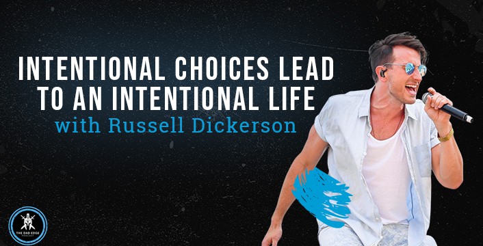Intentional Choices Lead to an Intentional Life with Russell Dickerson