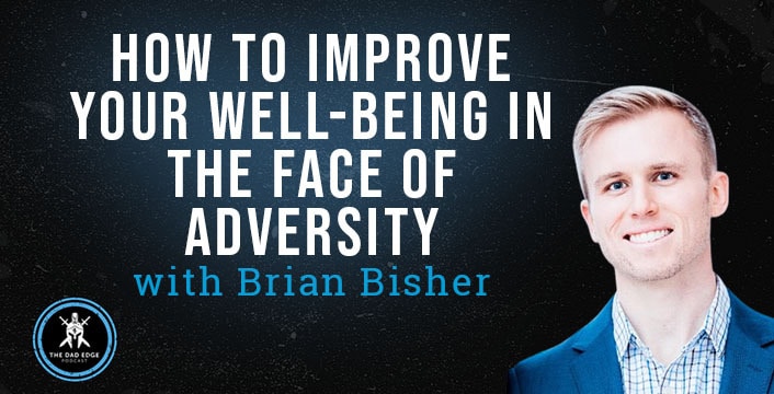 How to Improve Your Well-Being in the Face of Adversity with Brian Bisher