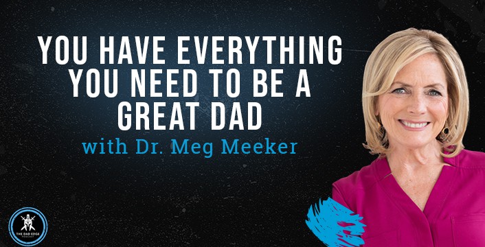 You Have Everything You Need to Be a Great Dad with Dr. Meg Meeker