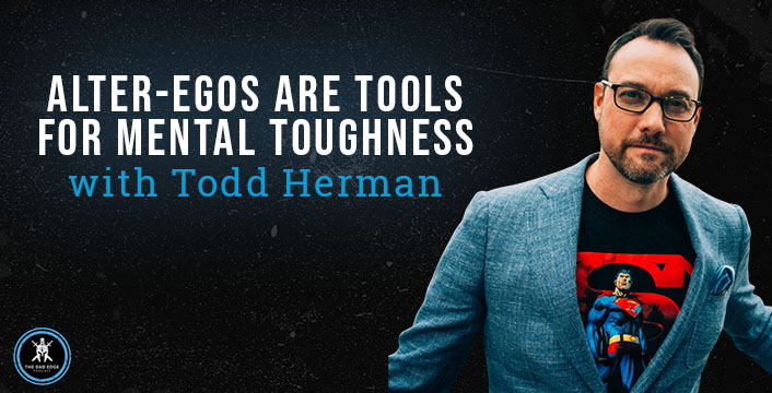 Alter Egos Are Tools for Mental Toughness with Todd Herman