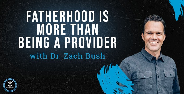 Fatherhood Is More Than Being a Provider with Dr. Zach Bush