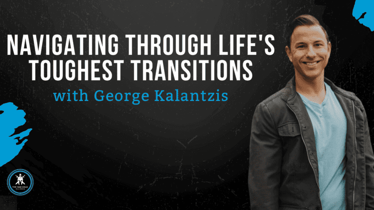 Navigating Through Life’s Toughest Transitions with George Kalantzis