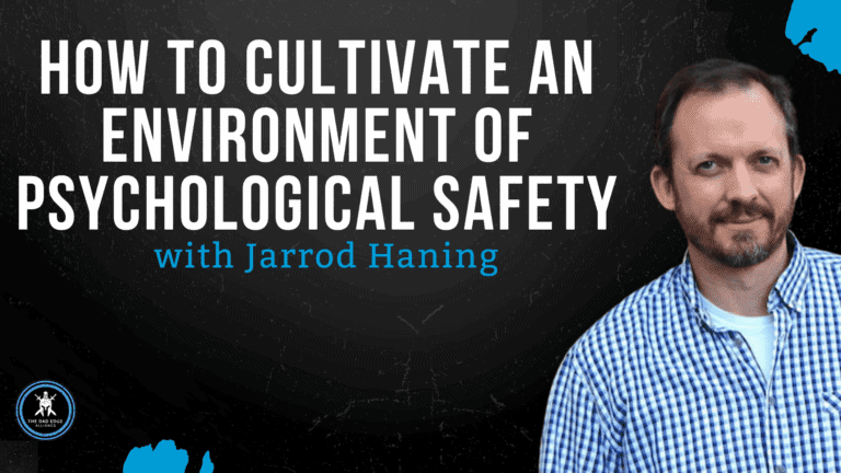 How To Cultivate an Environment of Psychological Safety with Jarrod Haning