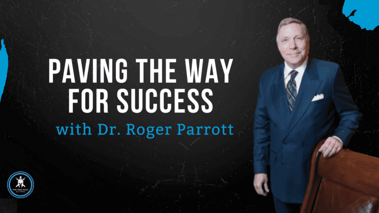 Paving the Way for Success with Dr. Roger Parrott