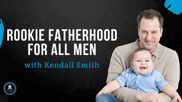 Rookie Fatherhood For ALL Men with Kendall Smith