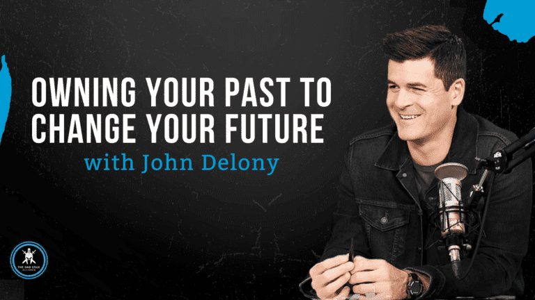 Owning Your Past to Change your Future with Dr. John Delony