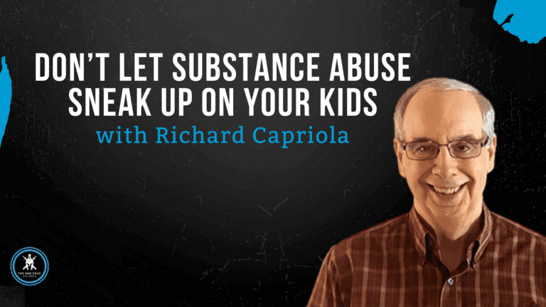 Don’t Let Substance Abuse Sneak Up on Your Kids with Richard Capriola