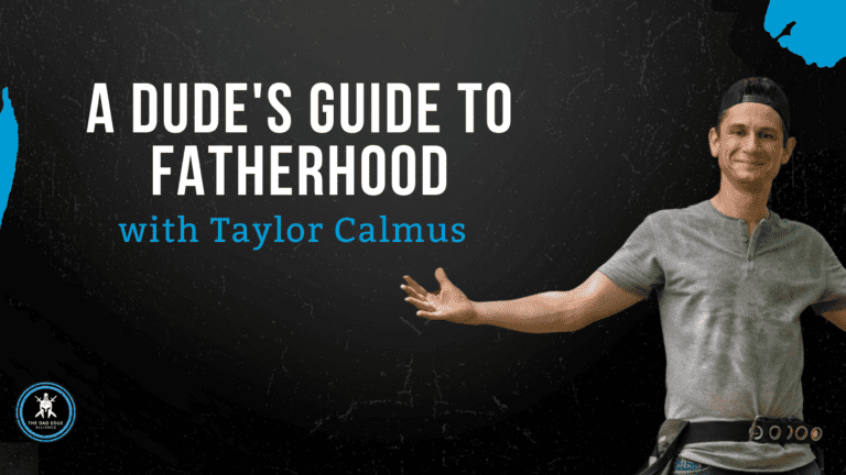 A Dude’s Guide to Fatherhood with Taylor Calmus