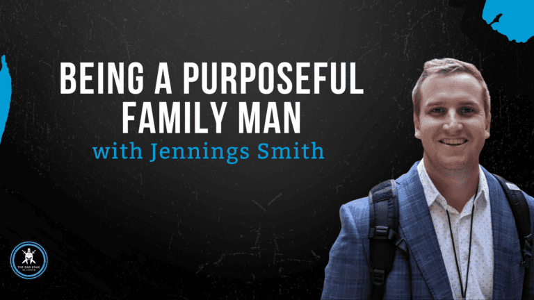 Being a Purposeful Family Man with Jennings Smith