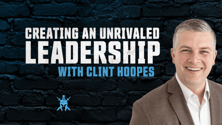 Creating Unrivaled Leadership with Clint Hoopes