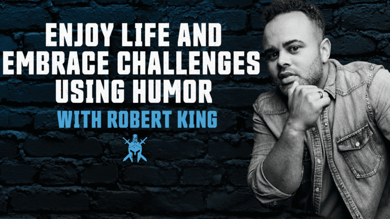 Enjoy Life and Embrace Challenges Using Humor with Robert King