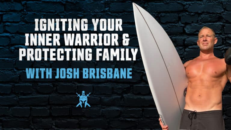 Igniting Your Inner Warrior & Protecting Family w/ Josh Brisbane