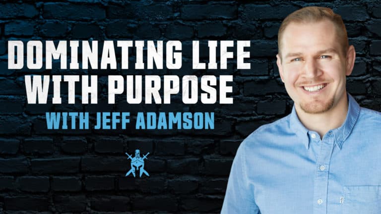 Dominating Life with Purpose with Jeff Adamson