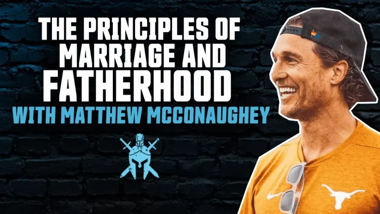 Matthew McConaughey – The Principles of Marriage and Fatherhood