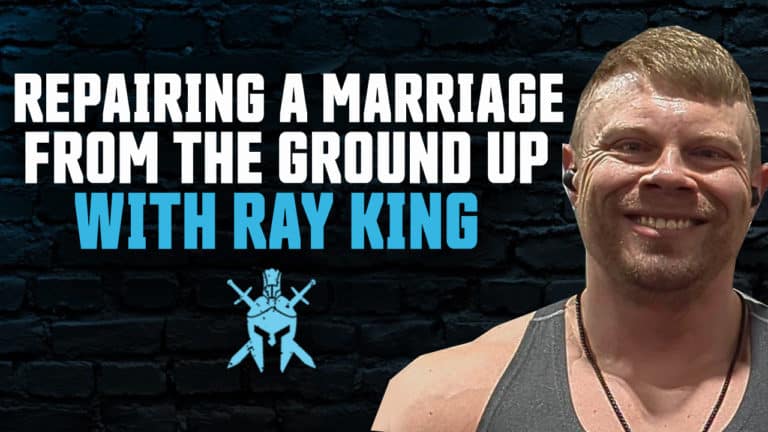Ray King – Repairing A Marriage From the Ground Up