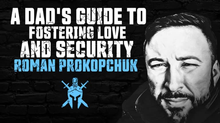 Roman Prokopchuk – A Dad’s Guide to Fostering Love and Security