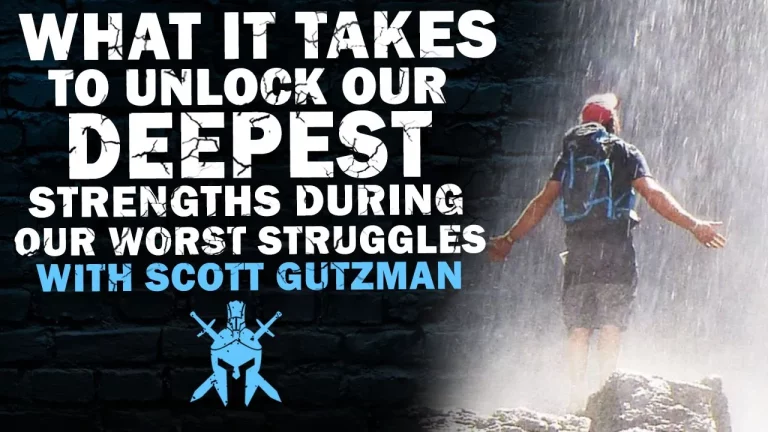 Scott Gutzman – What It Takes to Unlock Our Deepest Strengths During Our Worst Struggles