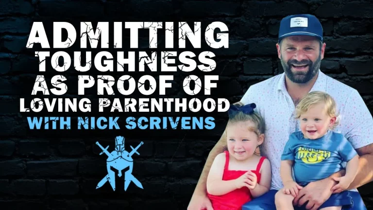 Nick Scrivens – Admitting Toughness as Proof of Loving Parenthood